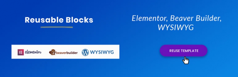 Reusable Blocks – Elementor, Beaver Builder, WYSIWYG, Gutenberg